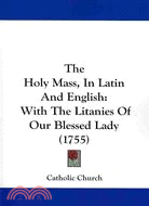 The Holy Mass, in Latin and English: With the Litanies of Our Blessed Lady