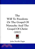 The Will to Freedom: Or the Gospel of Nietzsche and the Gospel of Christ