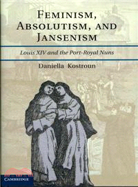 Feminism, Absolutism, and Jansenism ─ Louis XIV and the Port-Royal Nuns