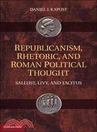 Republicanism, Rhetoric, and Roman Political Thought: Sallust, Livy, and Tacitus