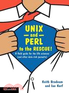 Unix and Perl to the Rescue! ─ A Field Guide for the Life Sciences and Other Data-rich Pursuits