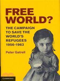 Free World? ─ The Campaign to Save the World's Refugees, 1956-1963