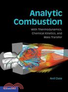Analytic Combustion ─ With Thermodynamics, Chemical Kinetics and Mass Transfer