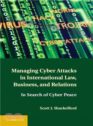 Managing Cyber Attacks in International Law, Business, and Relations ― In Search of Cyber Peace