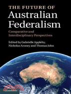 The Future of Australian Federalism―Comparative and Interdisciplinary Perspectives