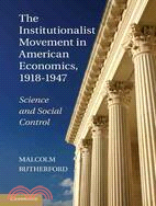 The Institutionalist Movement in American Economics, 1918 -1947: Science and Social Control