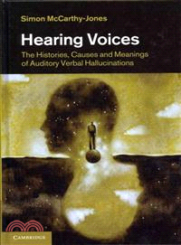 Hearing Voices ─ The Histories, Causes and Meanings of Auditory Verbal Hallucinations