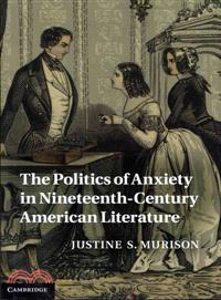 The Politics of Anxiety in Nineteenth-Century American Literature