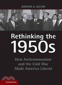 Rethinking the 1950s ─ How Anticommunism and the Cold War Made America Liberal