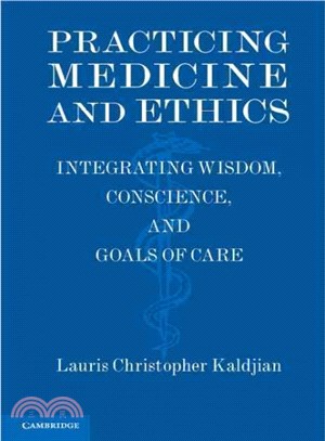 Practicing Medicine and Ethics ― Integrating Wisdom, Conscience, and Goals of Care