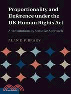 Proportionality and Deference Under the UK Human Rights Act ─ An Institutionally Sensitive Approach