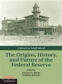 The Origins, History, and Future of the Federal Reserve―A Return to Jekyll Island