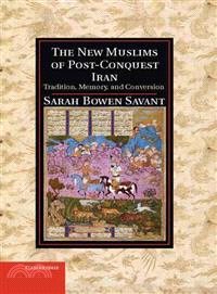 The New Muslims of Post-Conquest Iran ― Tradition, Memory, and Conversion