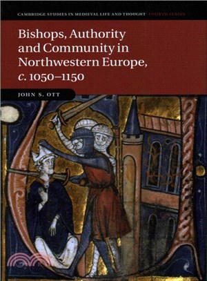 Bishops, Authority and Community in Northwestern Europe, C.1050-1150