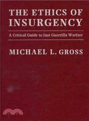 The Ethics of Insurgency ─ A Critical Guide to Just Guerrilla Warfare