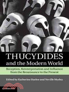 Thucydides and The Modern World ─ Reception, Reinterpretation and Influence from the Renaissance to the Present