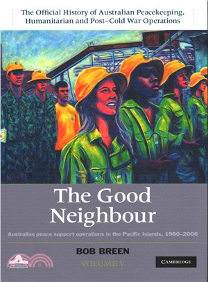 The Good Neighbour ─ Australian Peace Support Operations in the Pacific Islands, 1980-2006