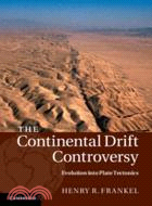 The Continental Drift Controversy: Evolution into Plate Tectonics：VOLUME4