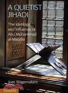 A Quietist Jihadi ─ The Ideology and Influence of Abu Muhammad al-Maqdisi