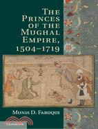 The Princes of the Mughal Empire, 1504-1719