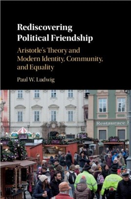 Rediscovering Political Friendship ― Aristotle's Theory and Modern Identity, Community, and Equality