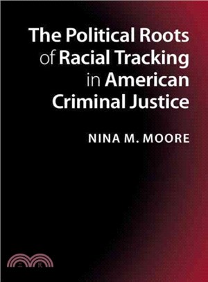 The Political Roots of Racial Tracking in American Criminal Justice