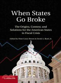 When States Go Broke―The Origins, Context, and Solutions for the American States in Fiscal Crisis