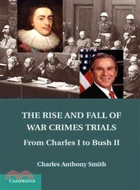 The Rise and Fall of War Crimes Trials―From Charles I to Bush II