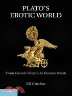 Plato's Erotic World―From Cosmic Origins to Human Death