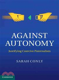 Against Autonomy―Justifying coercive paternalism