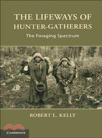 The Lifeways of Hunter-Gatherers ― The Foraging Spectrum