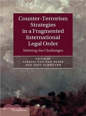 Counter-Terrorism Strategies in a Fragmented International Legal Order ― Meeting the Challenges