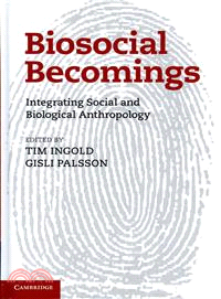 Biosocial becomings : integrating social and biological anthropology