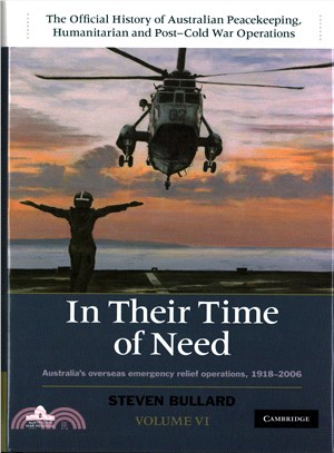 In Their Time of Need ─ Australia's Overseas Emergency Relief Operations, 1918-2010