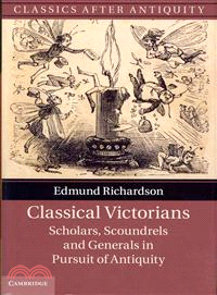 Classical Victorians ― Scholars, Scoundrels and Generals in Pursuit of Antiquity