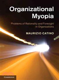 Organizational Myopia ― Problems of Rationality and Foresight in Organizations