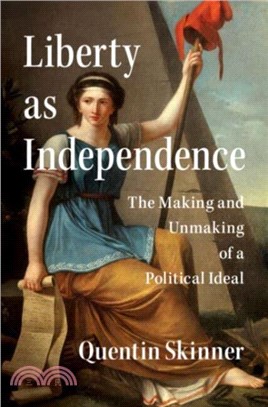 Liberty as Independence：The Making and Unmaking of a Political Ideal