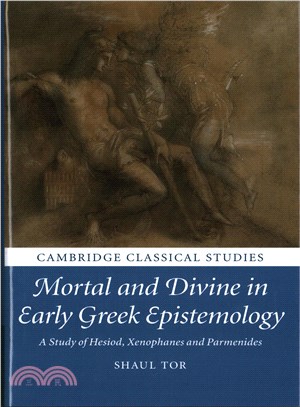 Mortal and Divine in Early Greek Epistemology ─ A Study of Hesiod, Xenophanes and Parmenides