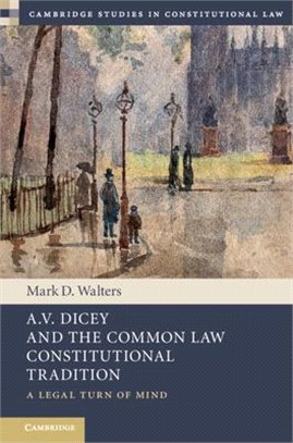 A.v. Dicey and the Common Law Constitutional Tradition ― A Legal Turn of Mind