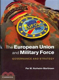 The European Union and Military Force ─ Governance and Strategy