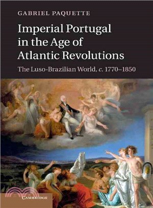 Imperial Portugal in the Age of Atlantic Revolutions―The Luso-brazilian World, C.1770-1850