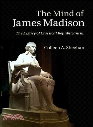 The Mind of James Madison ─ The Legacy of Classical Republicanism