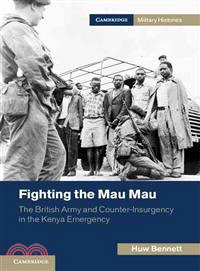 Fighting the Mau Mau―The British Army and Counter-Insurgency in the Kenya Emergency