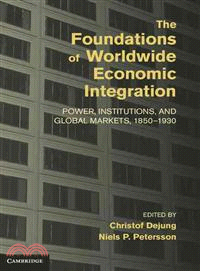 The Foundations of Worldwide Economic Integration ― Power, Institutions, and Global Markets, 1850-1930