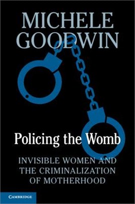 Policing the Womb ― Invisible Women and the Criminalization of Motherhood