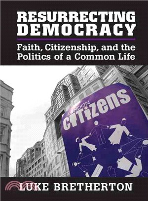 Resurrecting Democracy ― Faith, Citizenship, and the Politics of a Common Life