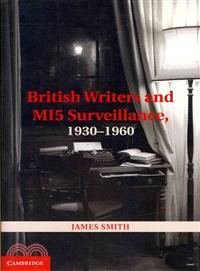 British Writers and Mi5 Surveillance, 1930-1960