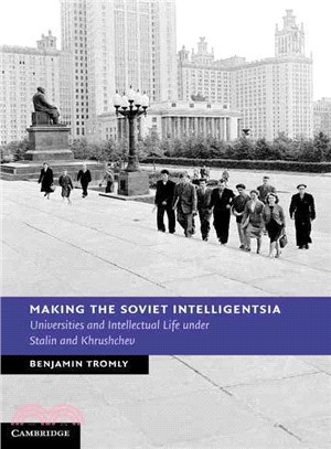 Making the Soviet Intelligentsia ─ Universities and Intellectual Life Under Stalin and Khrushchev