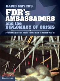 Fdr's Ambassadors and the Diplomacy of Crisis ─ From the Rise of Hitler to the End of World War II