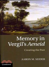 Memory in Vergil's Aeneid ― Creating the Past
